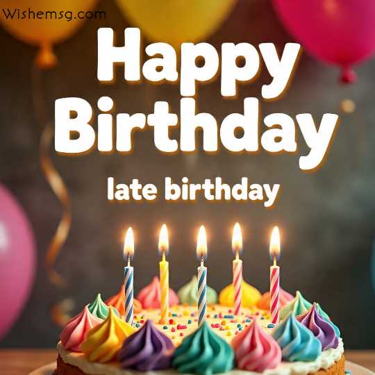 Late Birthday Wishes Quotes Images